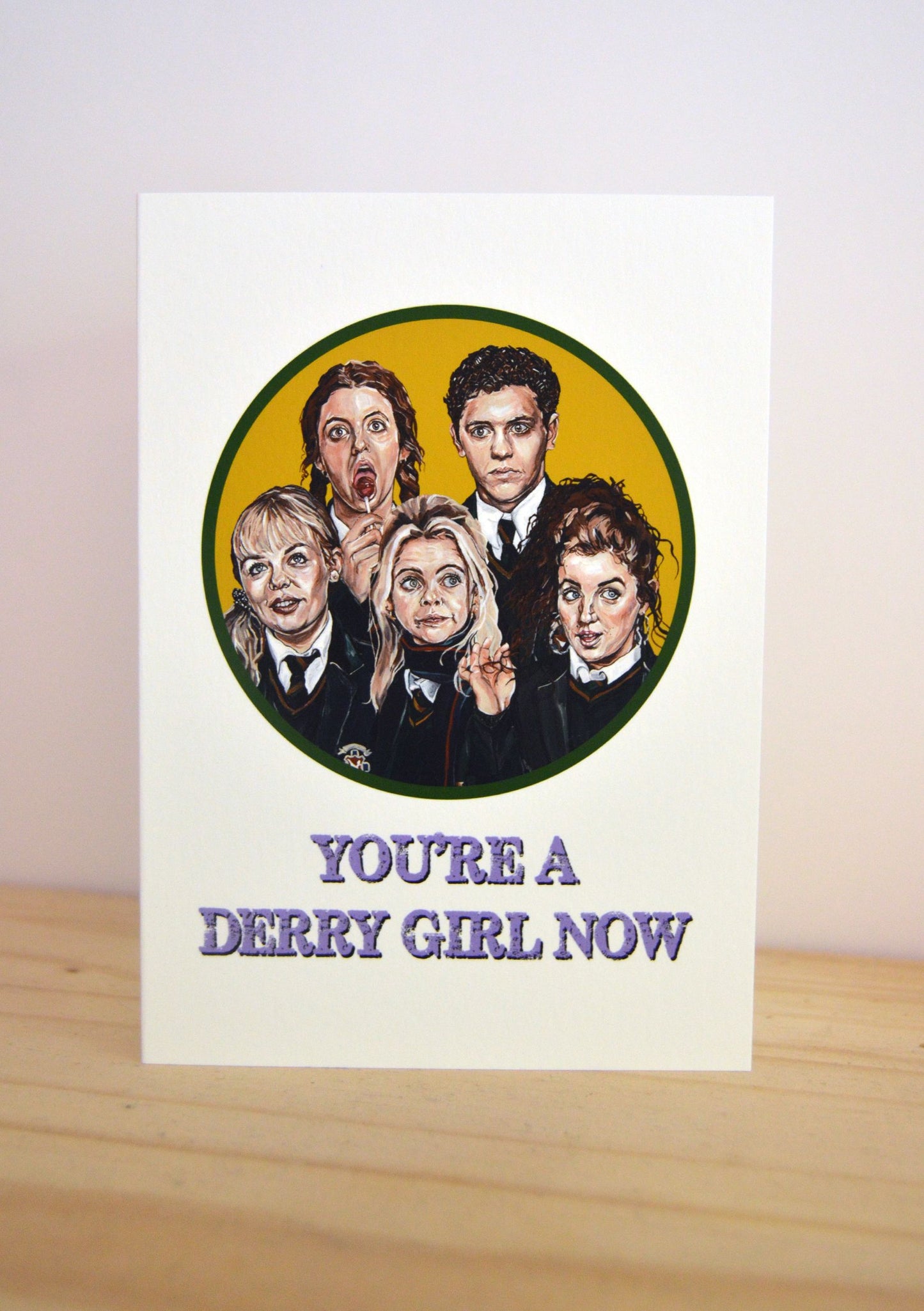 You're a Derry Girl Now Card